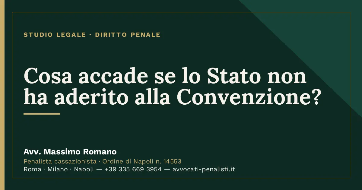 Cosa accade se lo Stato non ha aderito alla Convenzione? — scheda dello Studio Legale Avv. Massimo Romano