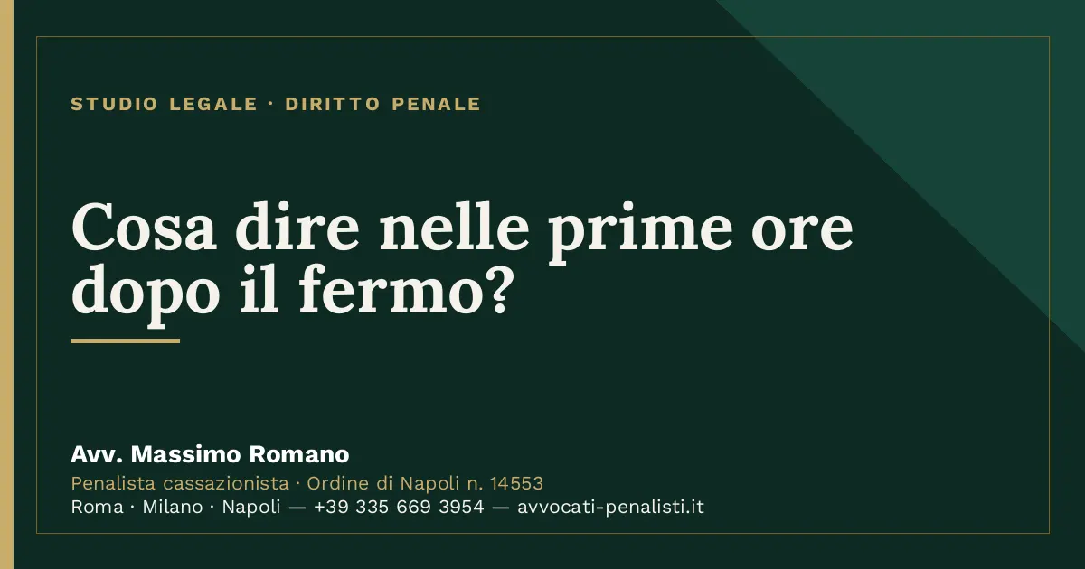 Cosa dire nelle prime ore dopo il fermo? — scheda dello Studio Legale Avv. Massimo Romano