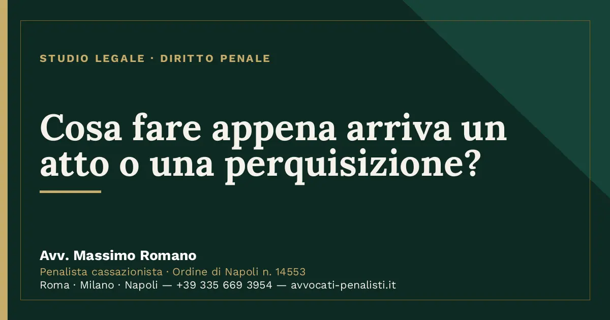 Cosa fare appena arriva un atto o una perquisizione? — scheda dello Studio Legale Avv. Massimo Romano