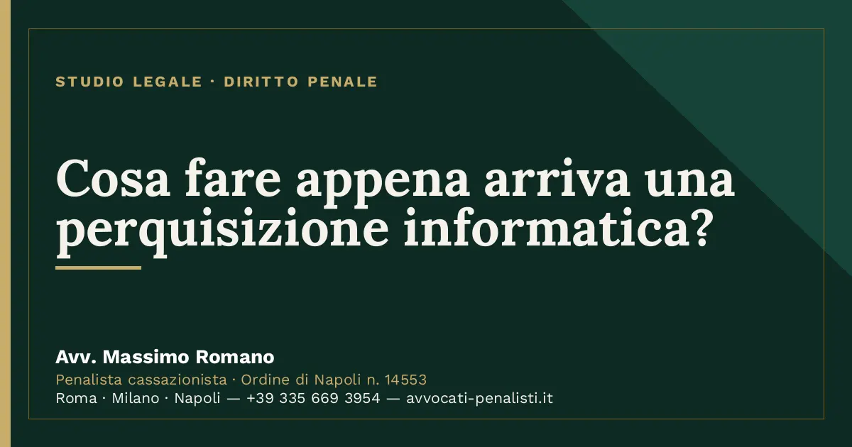 Cosa fare appena arriva una perquisizione informatica? — scheda dello Studio Legale Avv. Massimo Romano