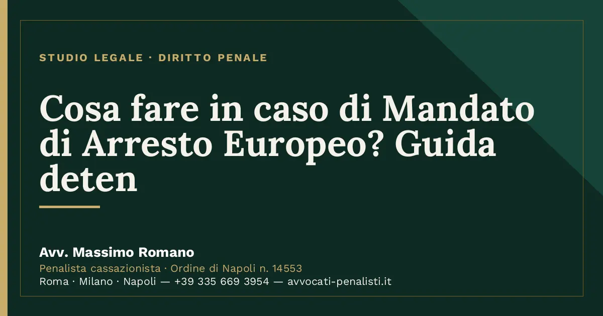 Cosa fare in caso di Mandato di Arresto Europeo? Guida deten — scheda dello Studio Legale Avv. Massimo Romano