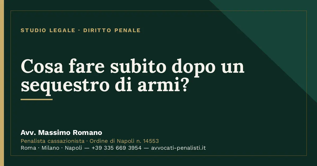 Cosa fare subito dopo un sequestro di armi? — scheda dello Studio Legale Avv. Massimo Romano