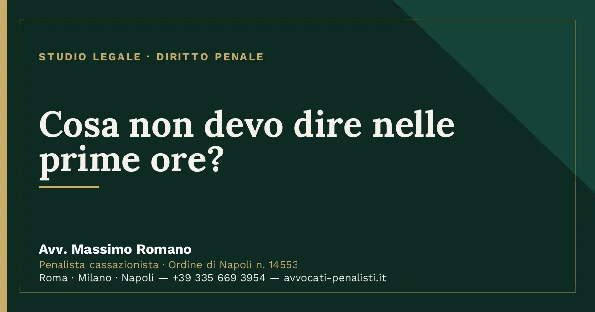 Cosa non devo dire nelle prime ore? — scheda dello Studio Legale Avv. Massimo Romano