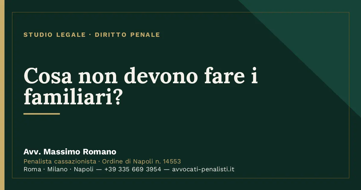 Cosa non devono fare i familiari? — scheda dello Studio Legale Avv. Massimo Romano