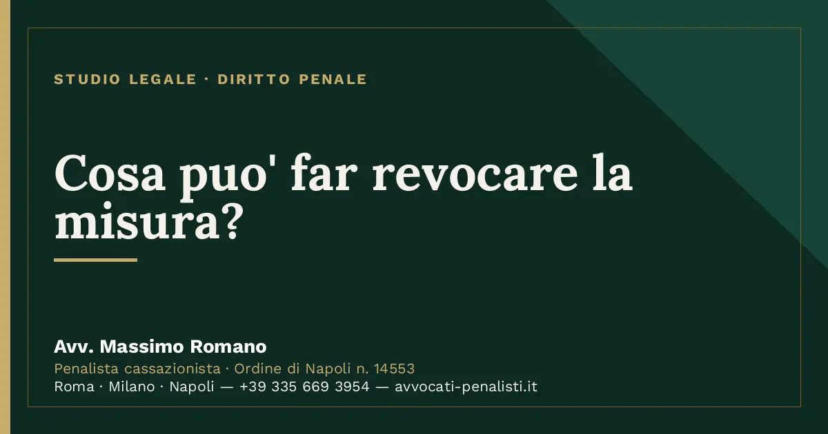 Cosa puo' far revocare la misura? — scheda dello Studio Legale Avv. Massimo Romano