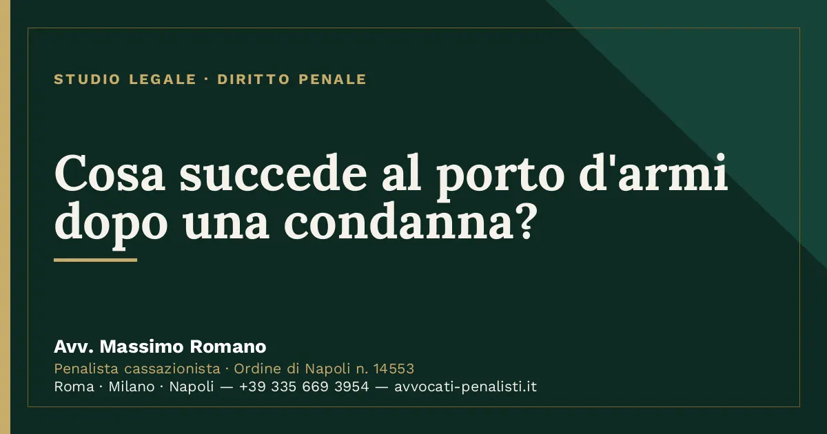 Cosa succede al porto d'armi dopo una condanna? — scheda dello Studio Legale Avv. Massimo Romano