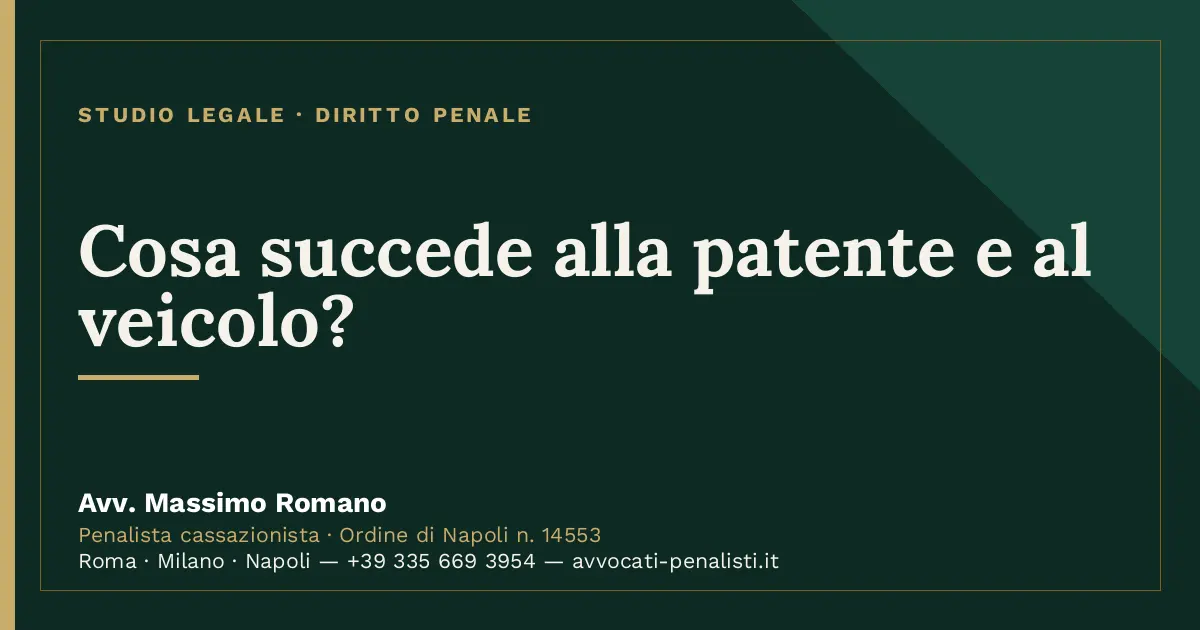 Cosa succede alla patente e al veicolo? — scheda dello Studio Legale Avv. Massimo Romano