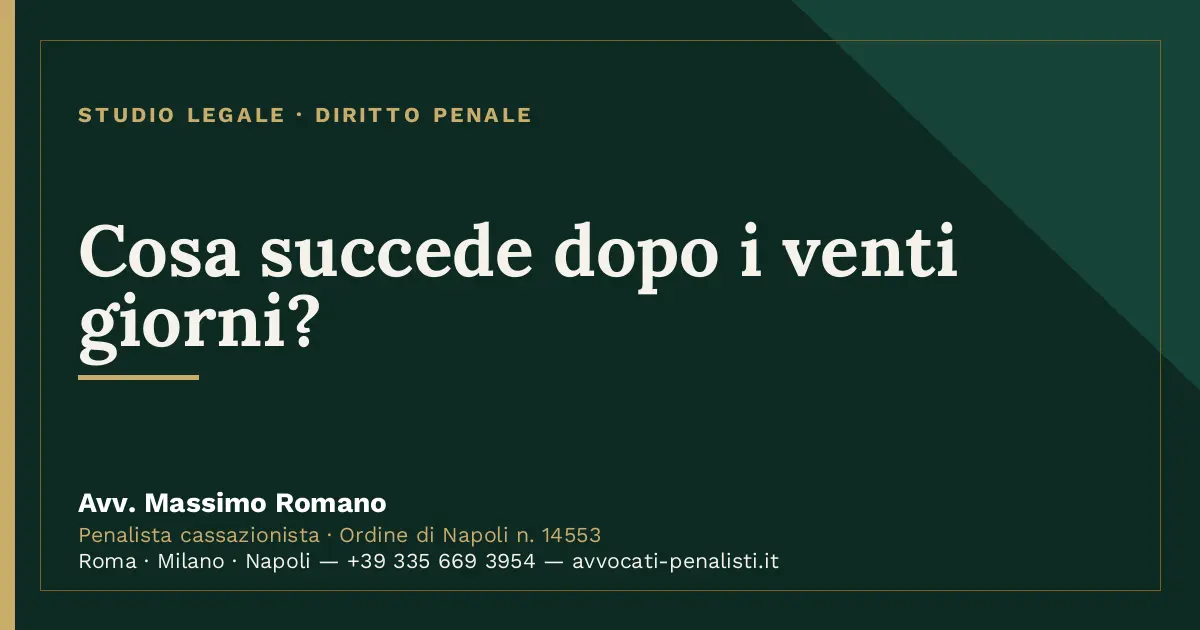 Cosa succede dopo i venti giorni? — scheda dello Studio Legale Avv. Massimo Romano