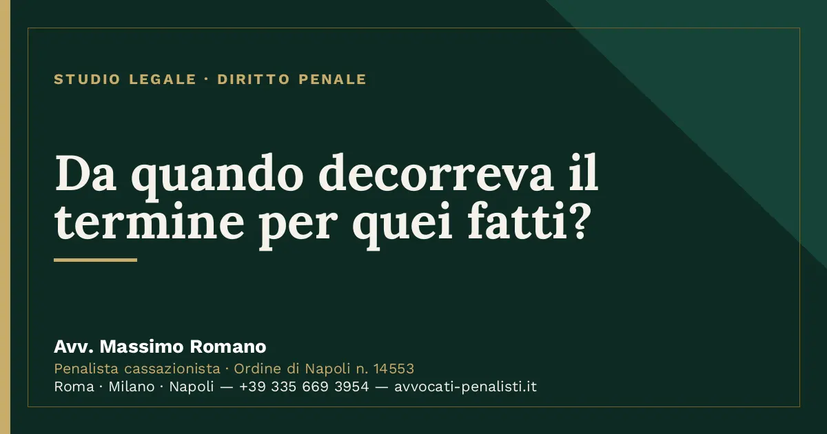 Da quando decorreva il termine per quei fatti? — scheda dello Studio Legale Avv. Massimo Romano