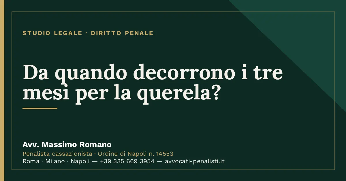 Da quando decorrono i tre mesi per la querela? — scheda dello Studio Legale Avv. Massimo Romano