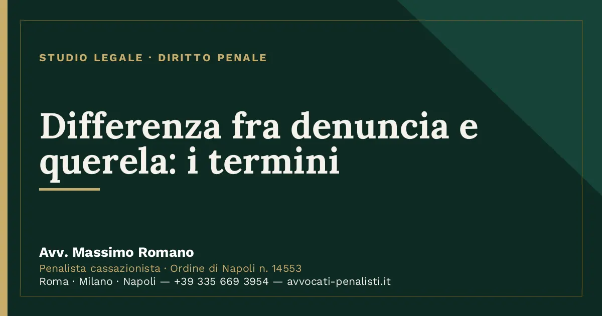 Differenza fra denuncia e querela: i termini — scheda dello Studio Legale Avv. Massimo Romano