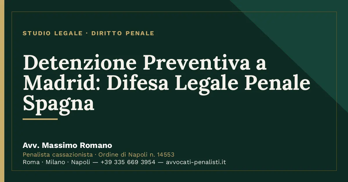 Detenzione Preventiva a Madrid: Difesa Legale Penale Spagna — scheda dello Studio Legale Avv. Massimo Romano