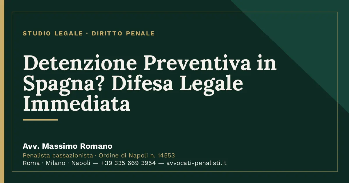 Detenzione Preventiva in Spagna? Difesa Legale Immediata — scheda dello Studio Legale Avv. Massimo Romano