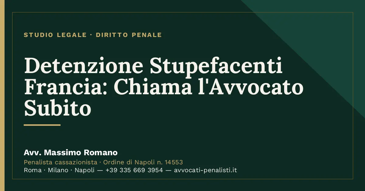 Detenzione Stupefacenti Francia: Chiama l'Avvocato Subito — scheda dello Studio Legale Avv. Massimo Romano