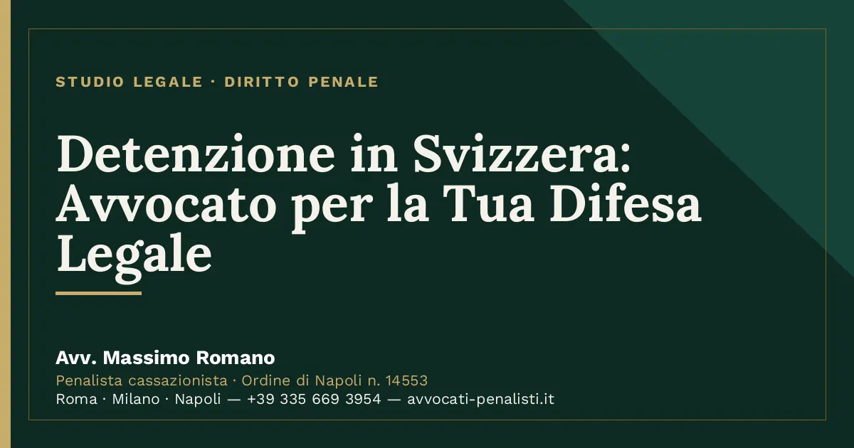 Detenzione in Svizzera: Avvocato per la Tua Difesa Legale — scheda dello Studio Legale Avv. Massimo Romano