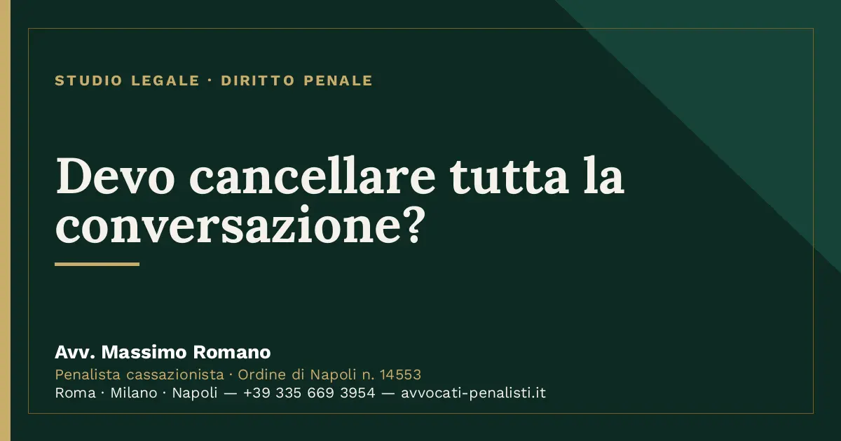 Devo cancellare tutta la conversazione? — scheda dello Studio Legale Avv. Massimo Romano