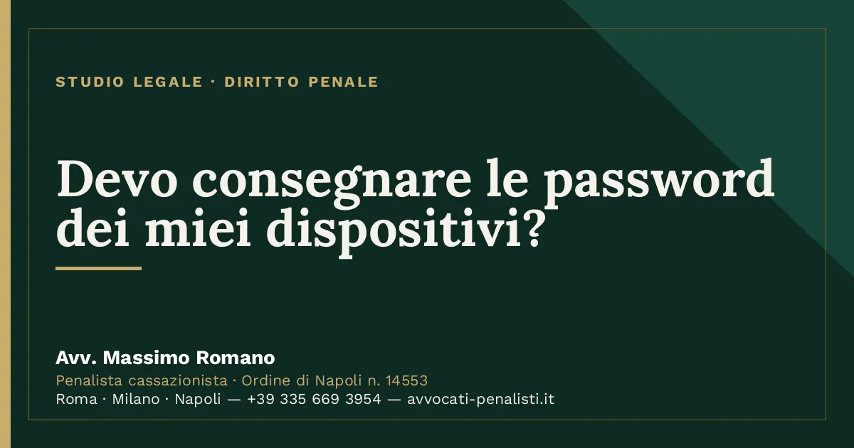 Devo consegnare le password dei miei dispositivi? — scheda dello Studio Legale Avv. Massimo Romano