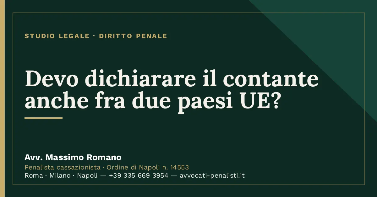 Devo dichiarare il contante anche fra due paesi UE? — scheda dello Studio Legale Avv. Massimo Romano