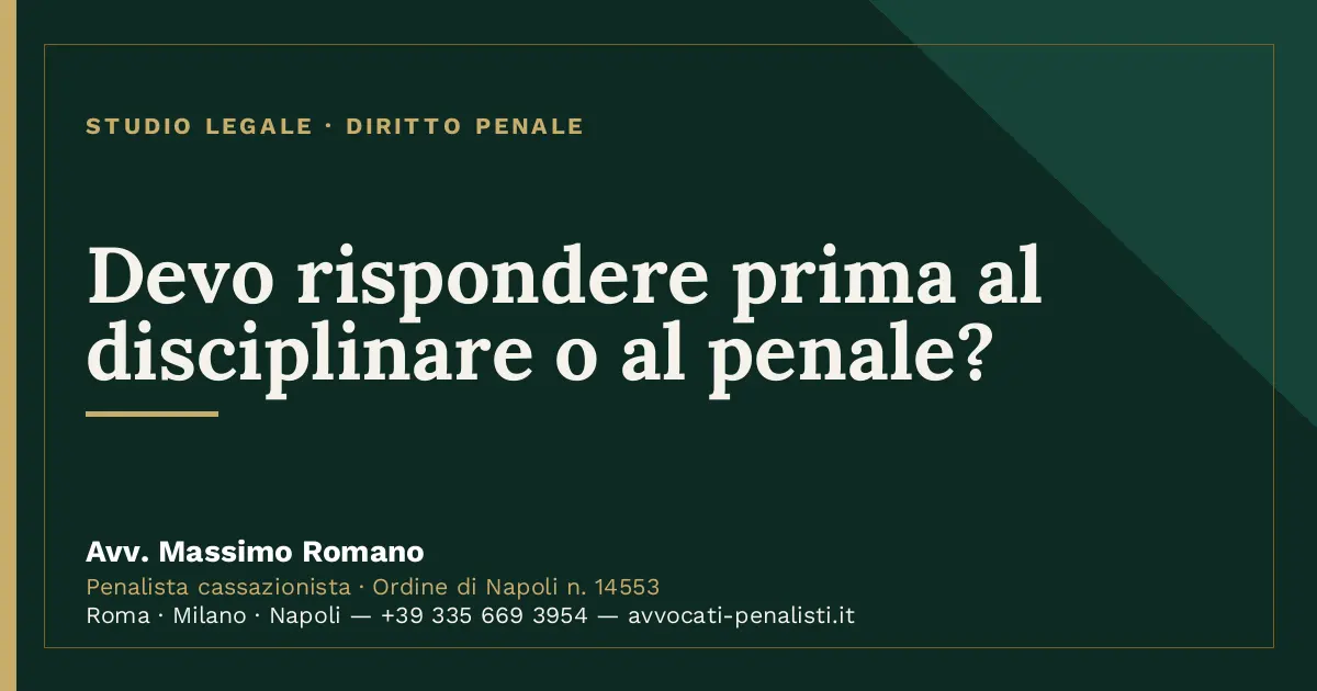 Devo rispondere prima al disciplinare o al penale? — scheda dello Studio Legale Avv. Massimo Romano