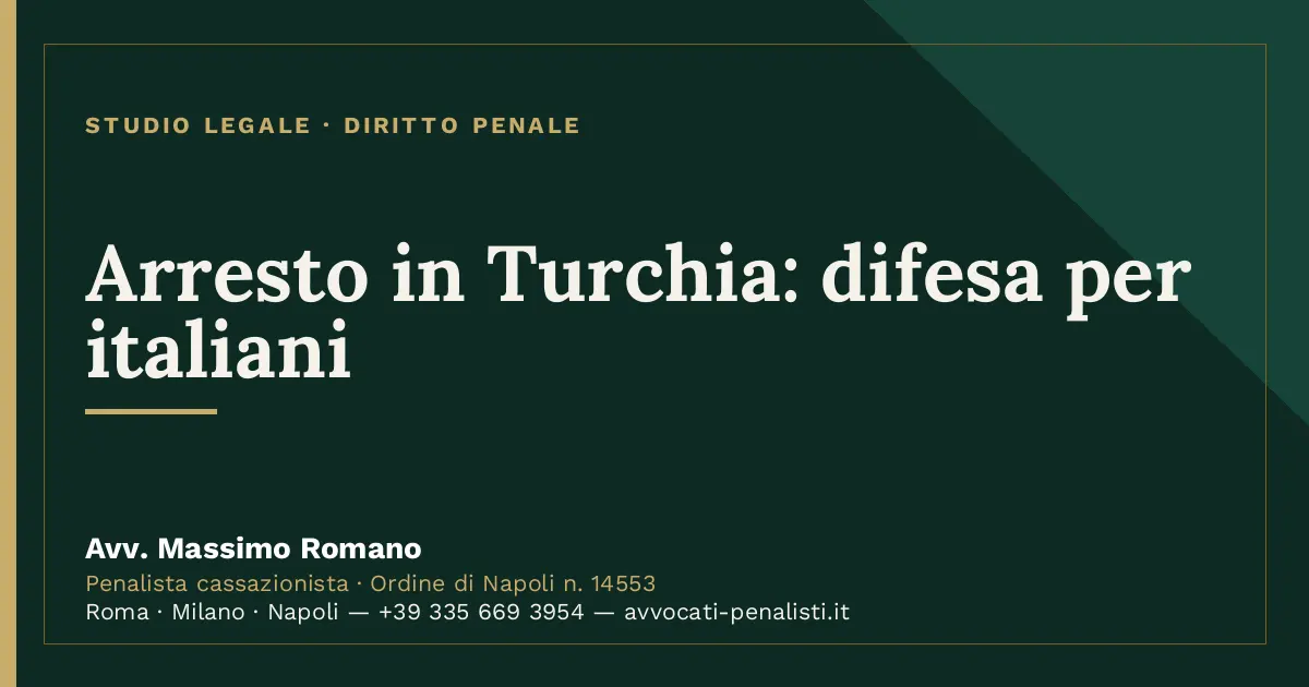 Arresto in Turchia: difesa per italiani — scheda dello Studio Legale Avv. Massimo Romano