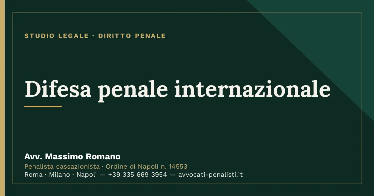 Difesa penale internazionale — scheda dello Studio Legale Avv. Massimo Romano