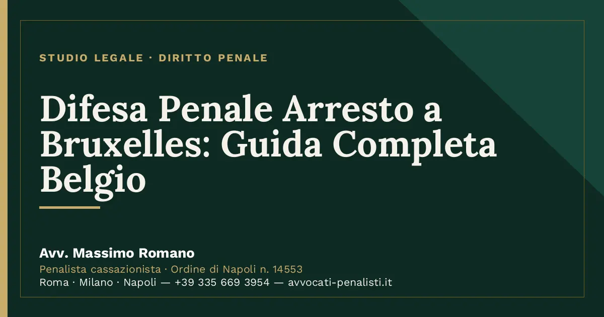 Difesa Penale Arresto a Bruxelles: Guida Completa Belgio — scheda dello Studio Legale Avv. Massimo Romano