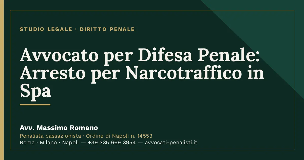 Avvocato per Difesa Penale: Arresto per Narcotraffico in Spa — scheda dello Studio Legale Avv. Massimo Romano