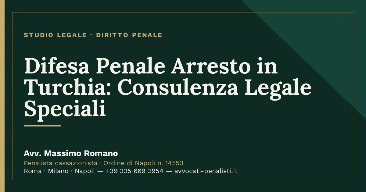 Difesa Penale Arresto in Turchia: Consulenza Legale Speciali — scheda dello Studio Legale Avv. Massimo Romano