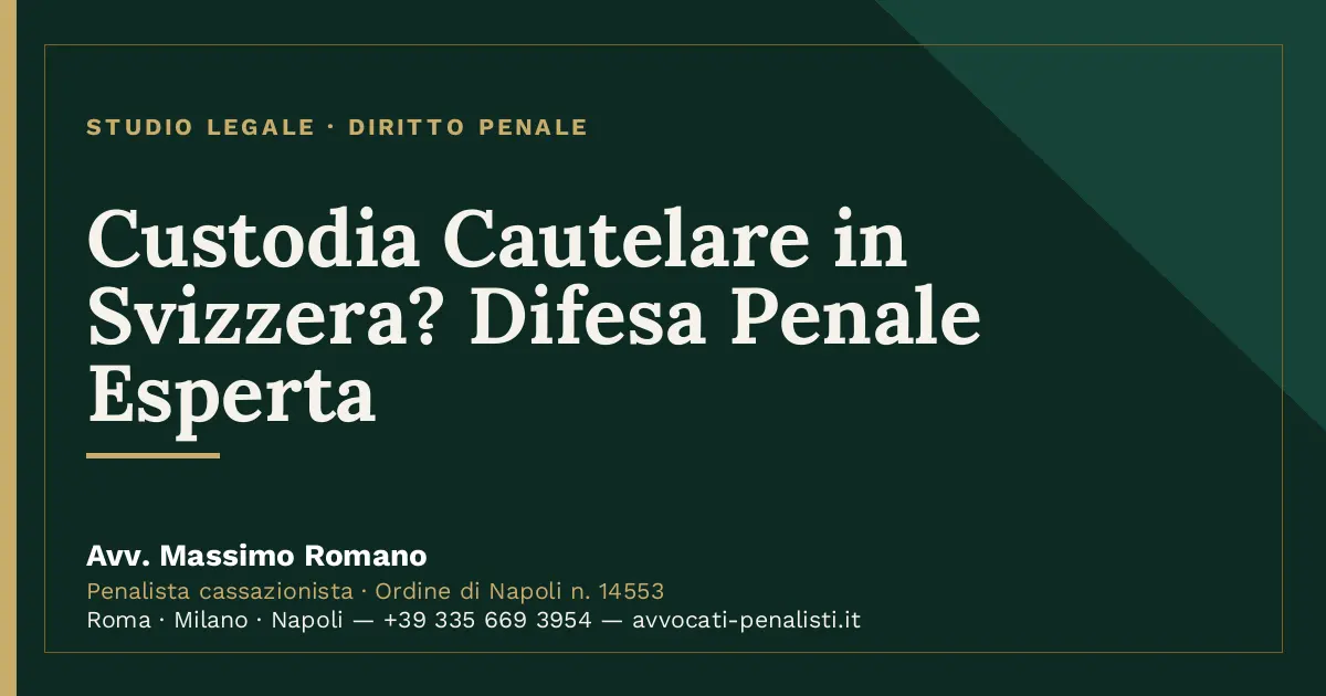 Custodia Cautelare in Svizzera? Difesa Penale Esperta — scheda dello Studio Legale Avv. Massimo Romano