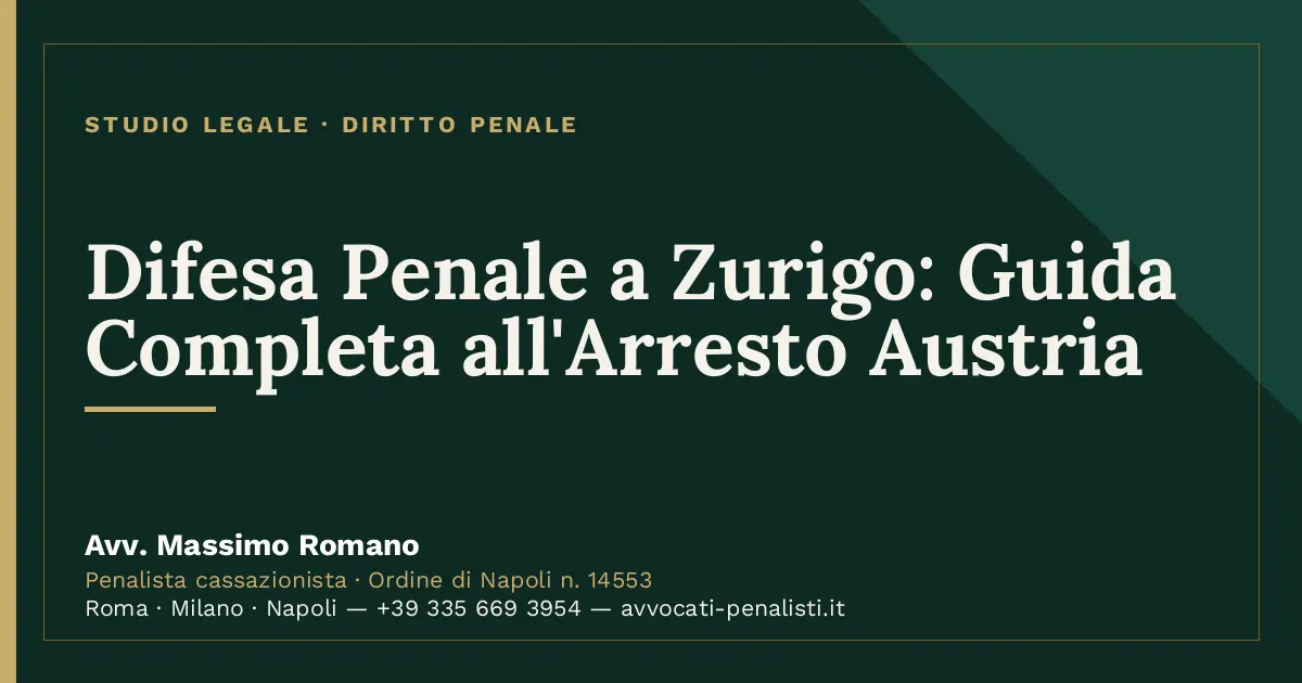 Difesa Penale a Zurigo: Guida Completa all'Arresto Austria — scheda dello Studio Legale Avv. Massimo Romano