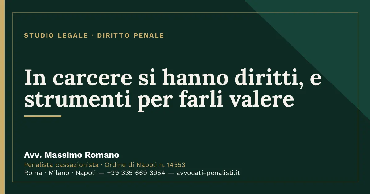 In carcere si hanno diritti, e strumenti per farli valere — scheda dello Studio Legale Avv. Massimo Romano