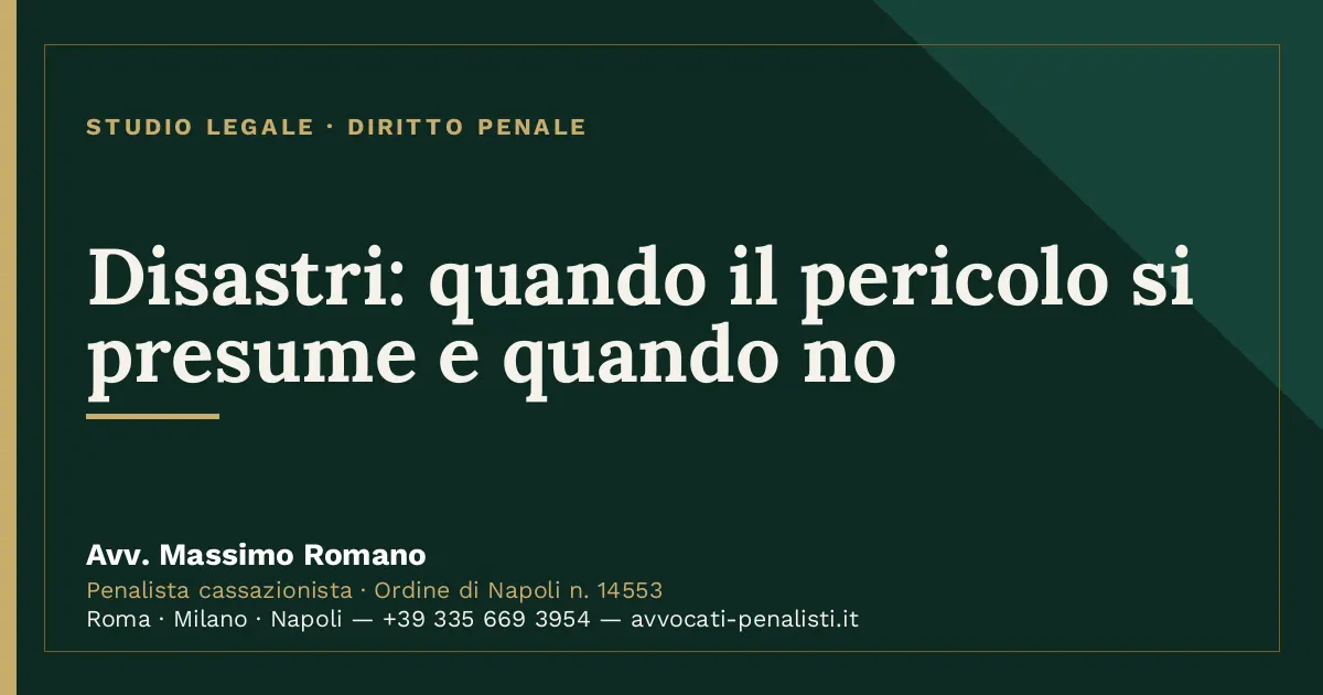 Disastri: quando il pericolo si presume e quando no — scheda dello Studio Legale Avv. Massimo Romano