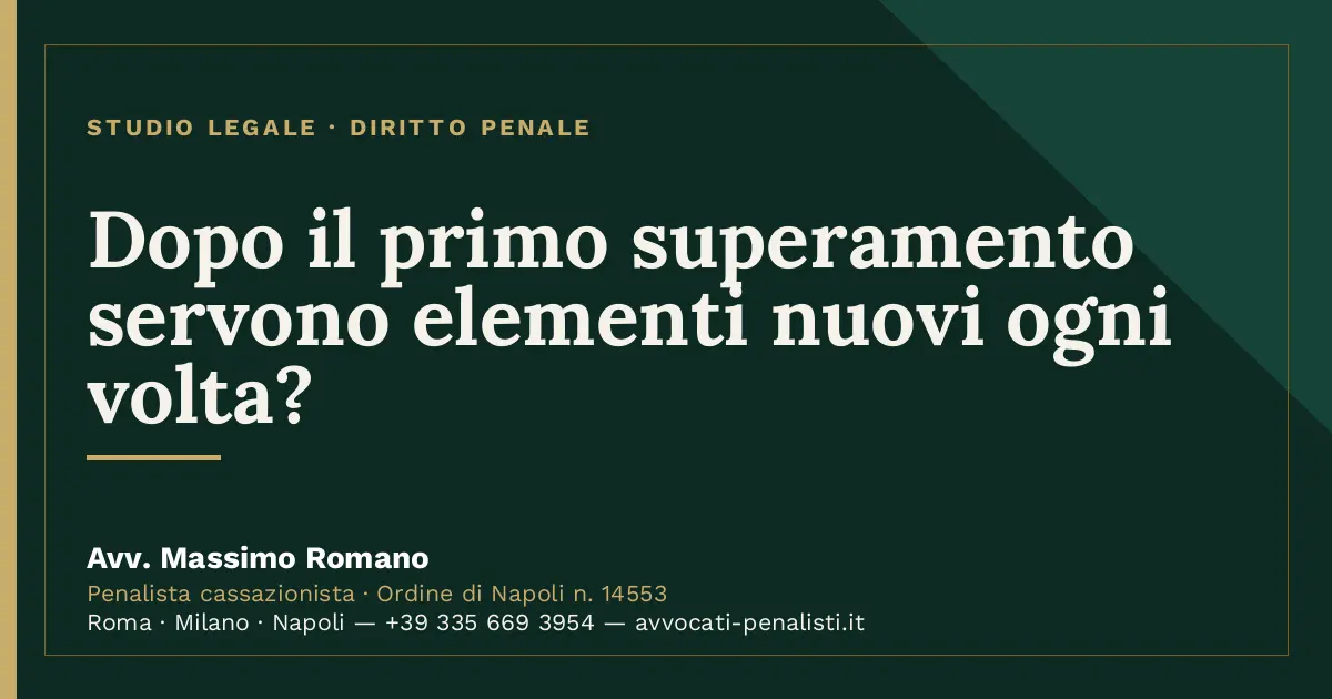 Dopo il primo superamento servono elementi nuovi ogni volta? — scheda dello Studio Legale Avv. Massimo Romano