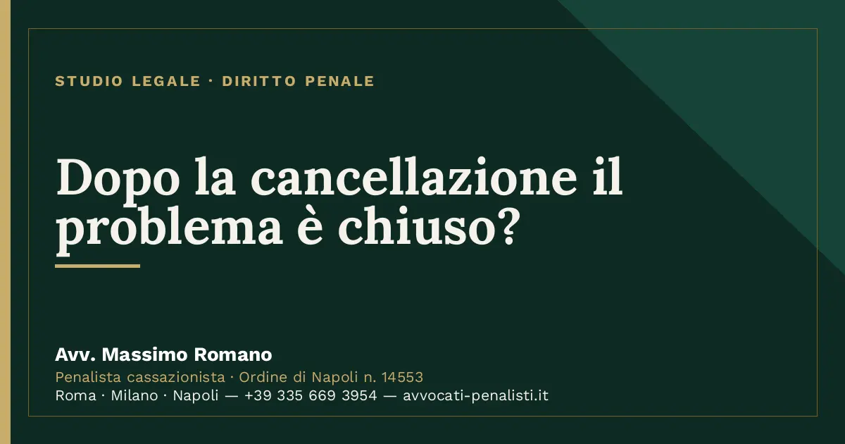 Dopo la cancellazione il problema è chiuso? — scheda dello Studio Legale Avv. Massimo Romano