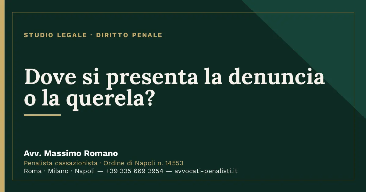 Dove si presenta la denuncia o la querela? — scheda dello Studio Legale Avv. Massimo Romano