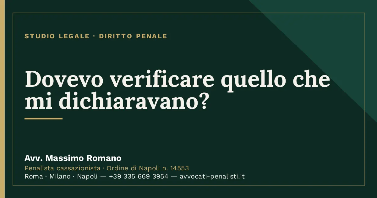 Dovevo verificare quello che mi dichiaravano? — scheda dello Studio Legale Avv. Massimo Romano