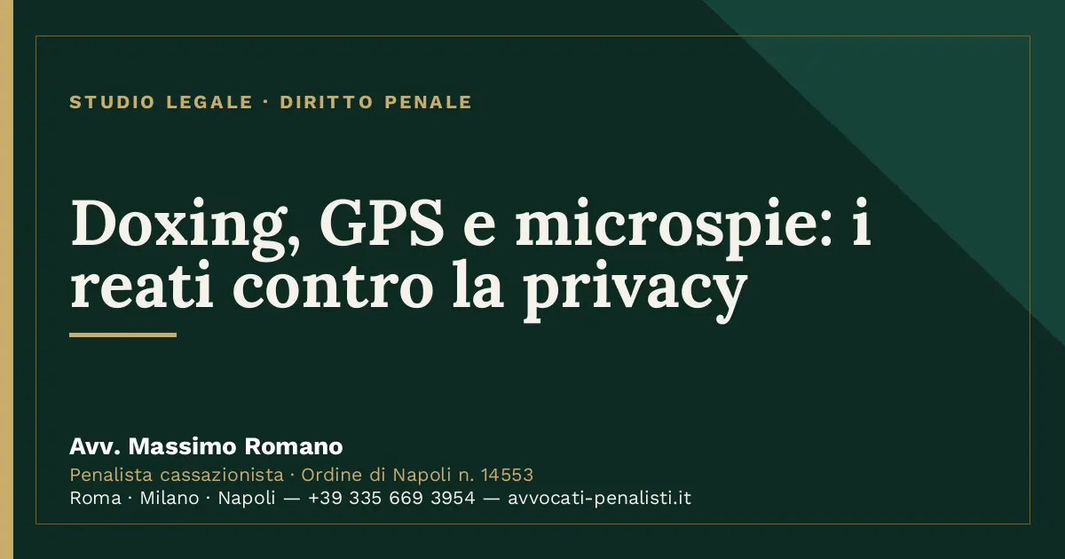 Doxing, GPS e microspie: i reati contro la privacy — scheda dello Studio Legale Avv. Massimo Romano