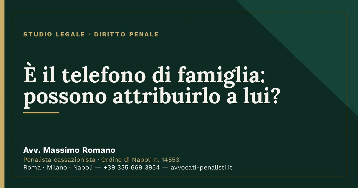 È il telefono di famiglia: possono attribuirlo a lui? — scheda dello Studio Legale Avv. Massimo Romano