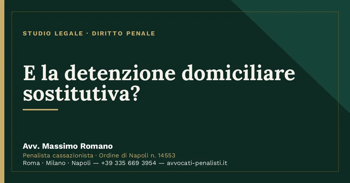 E la detenzione domiciliare sostitutiva? — scheda dello Studio Legale Avv. Massimo Romano