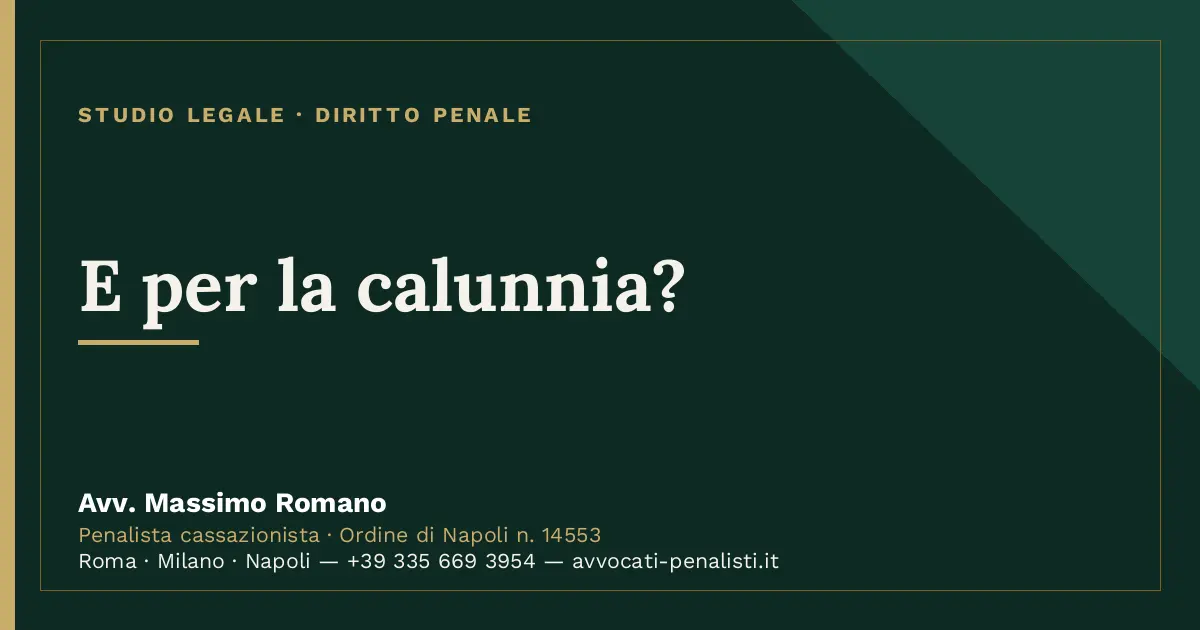 E per la calunnia? — scheda dello Studio Legale Avv. Massimo Romano