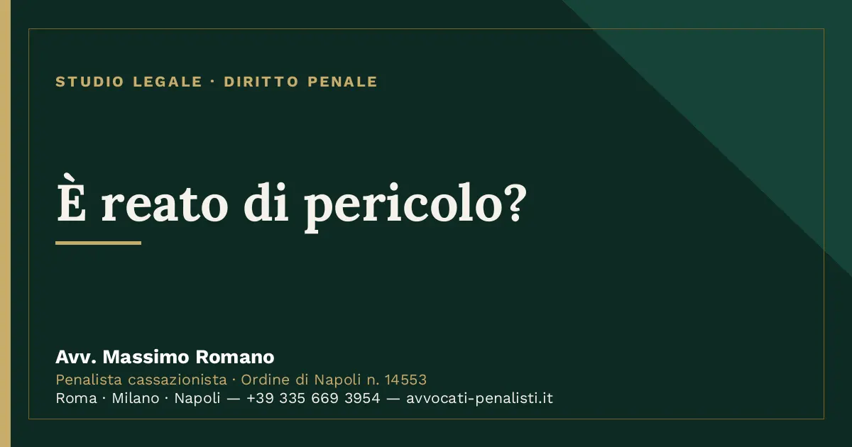 È reato di pericolo? — scheda dello Studio Legale Avv. Massimo Romano