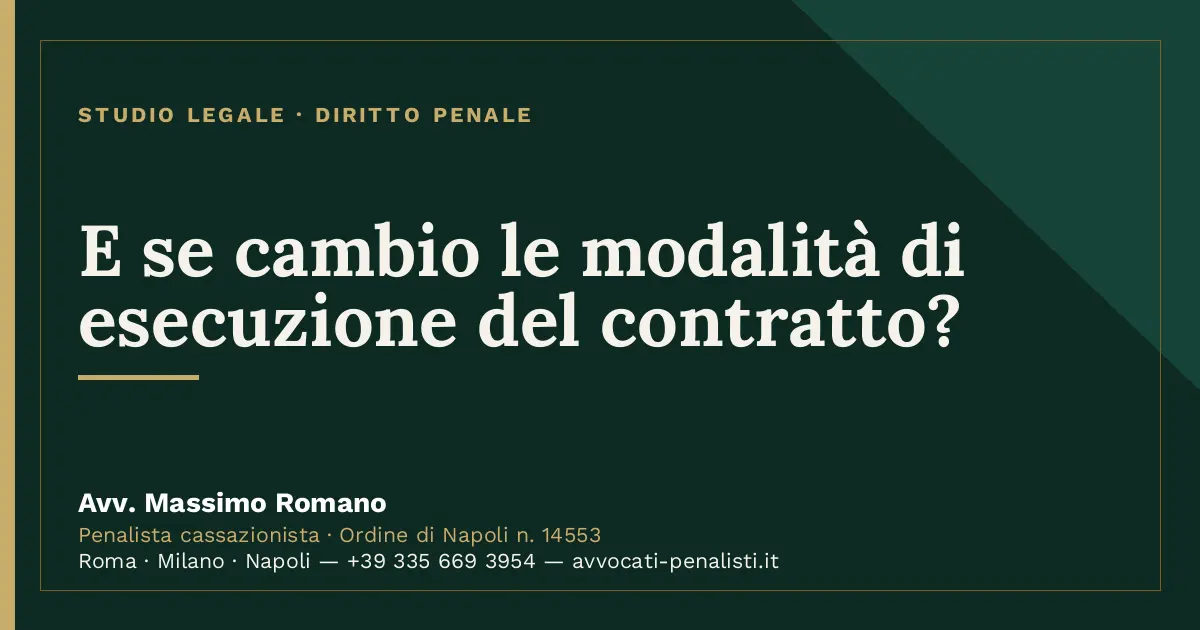 E se cambio le modalità di esecuzione del contratto? — scheda dello Studio Legale Avv. Massimo Romano