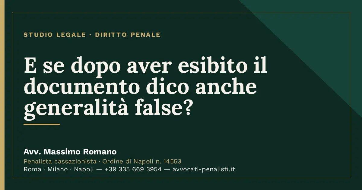 E se dopo aver esibito il documento dico anche generalità false? — scheda dello Studio Legale Avv. Massimo Romano