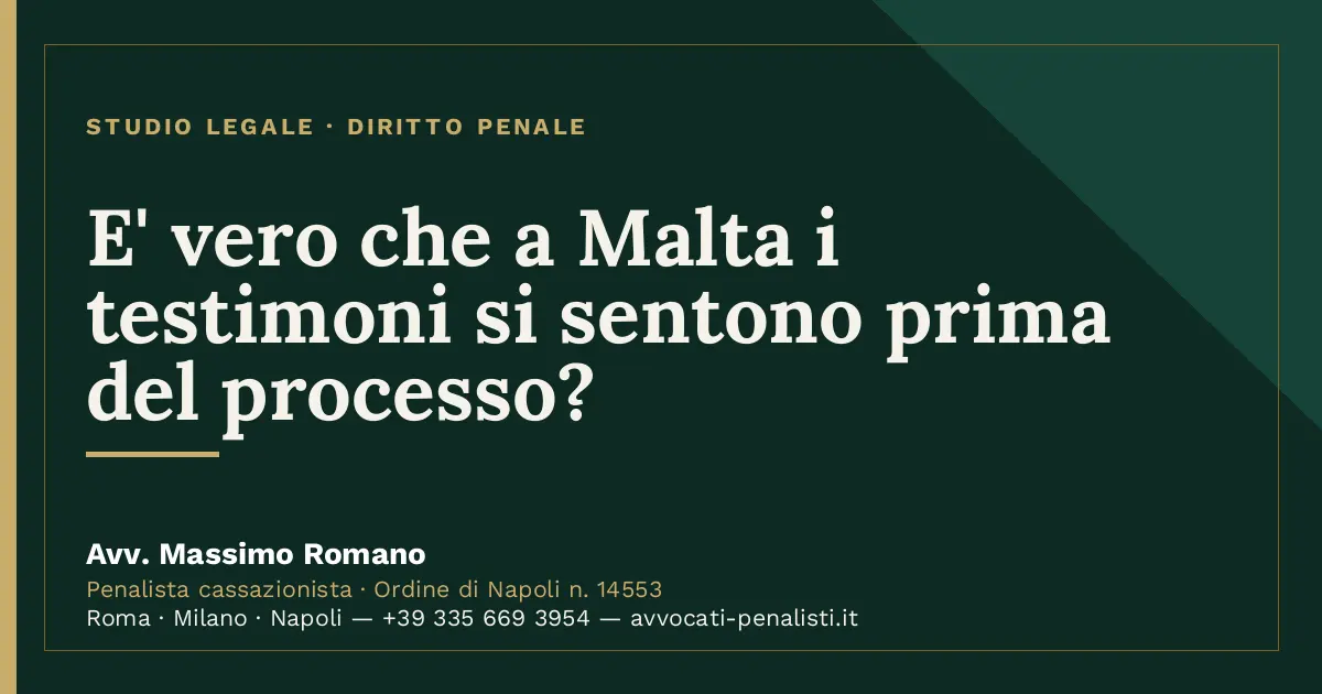 E' vero che a Malta i testimoni si sentono prima del processo? — scheda dello Studio Legale Avv. Massimo Romano