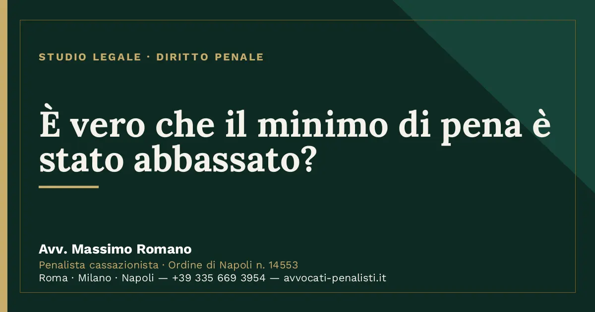 È vero che il minimo di pena è stato abbassato? — scheda dello Studio Legale Avv. Massimo Romano