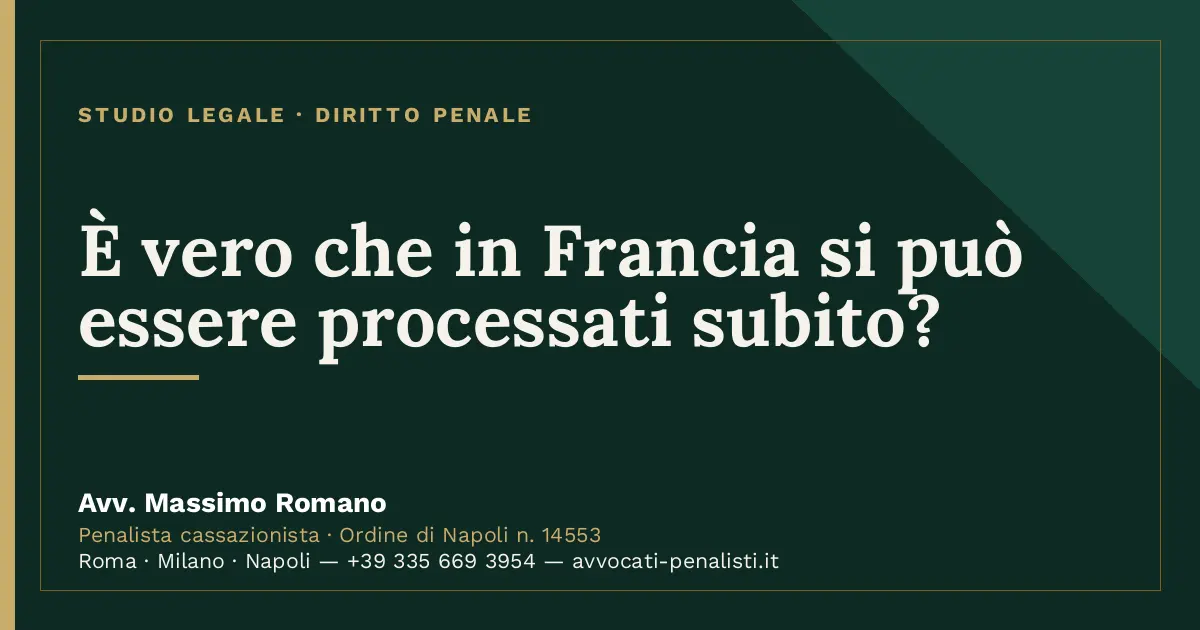 È vero che in Francia si può essere processati subito? — scheda dello Studio Legale Avv. Massimo Romano