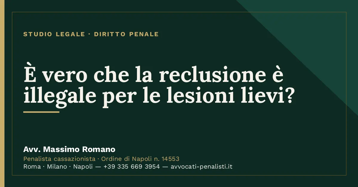 È vero che la reclusione è illegale per le lesioni lievi? — scheda dello Studio Legale Avv. Massimo Romano