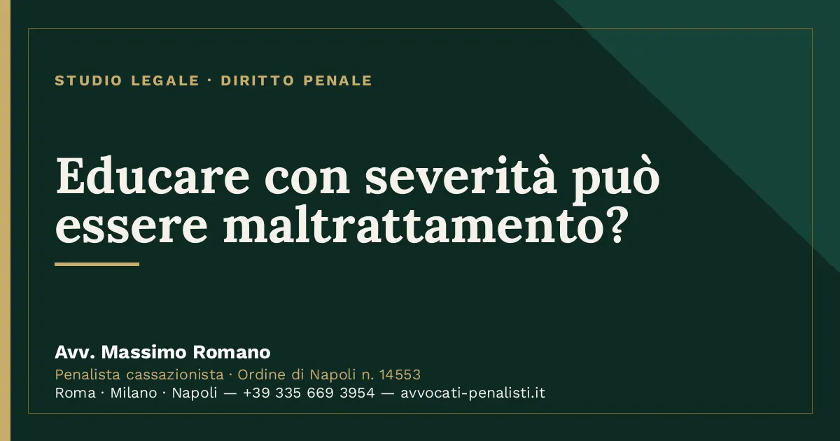 Educare con severità può essere maltrattamento? — scheda dello Studio Legale Avv. Massimo Romano