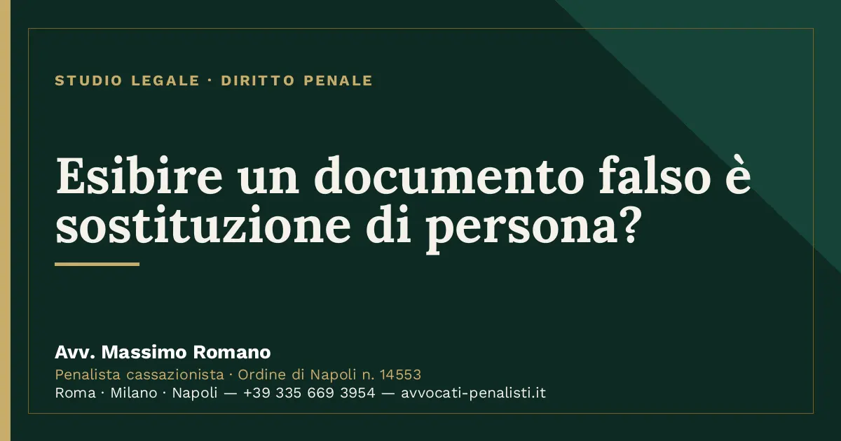 Esibire un documento falso è sostituzione di persona? — scheda dello Studio Legale Avv. Massimo Romano