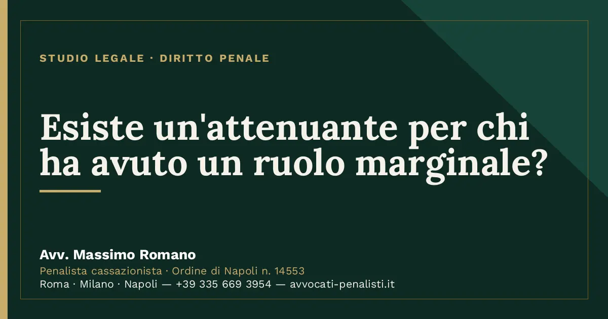 Esiste un'attenuante per chi ha avuto un ruolo marginale? — scheda dello Studio Legale Avv. Massimo Romano